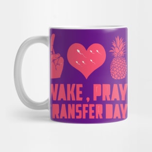 WAKE, PRAY, TRANSFER DAY IVF Mug